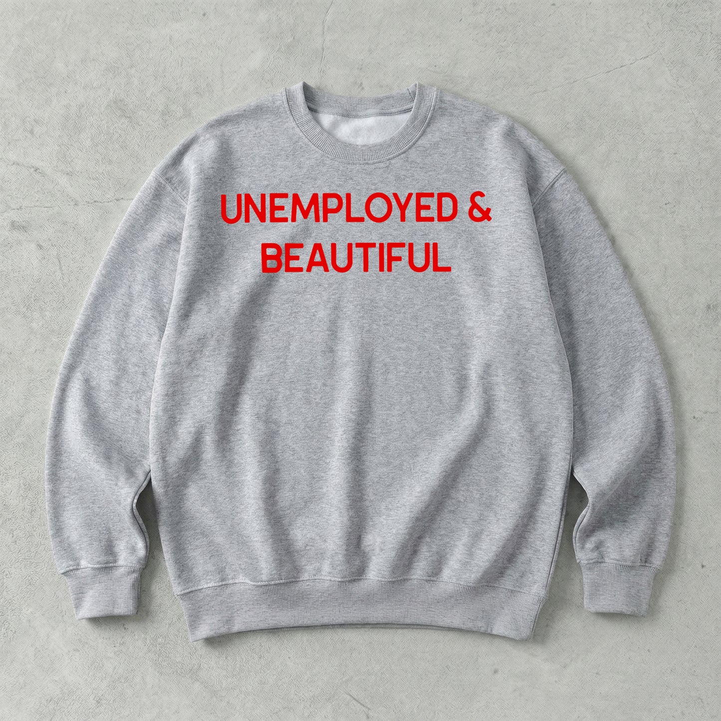 Unemployed & Beautiful Sweatshirt