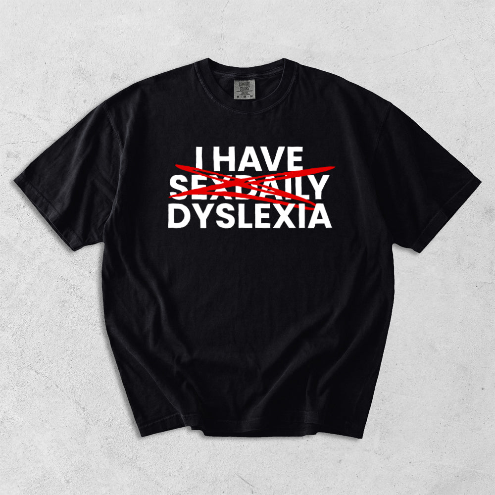 I Have Sex Daily Dyslexia Comfort Colors T-Shirt