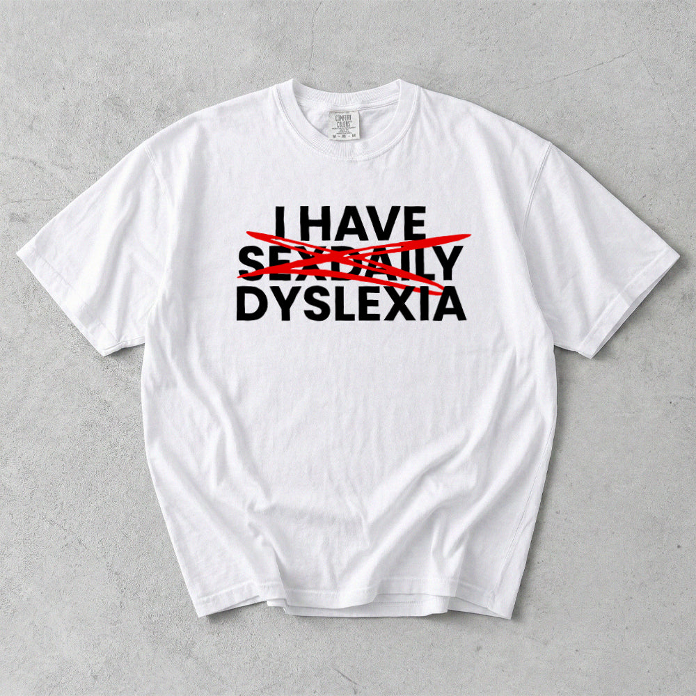 I Have Sex Daily Dyslexia Comfort Colors T-Shirt