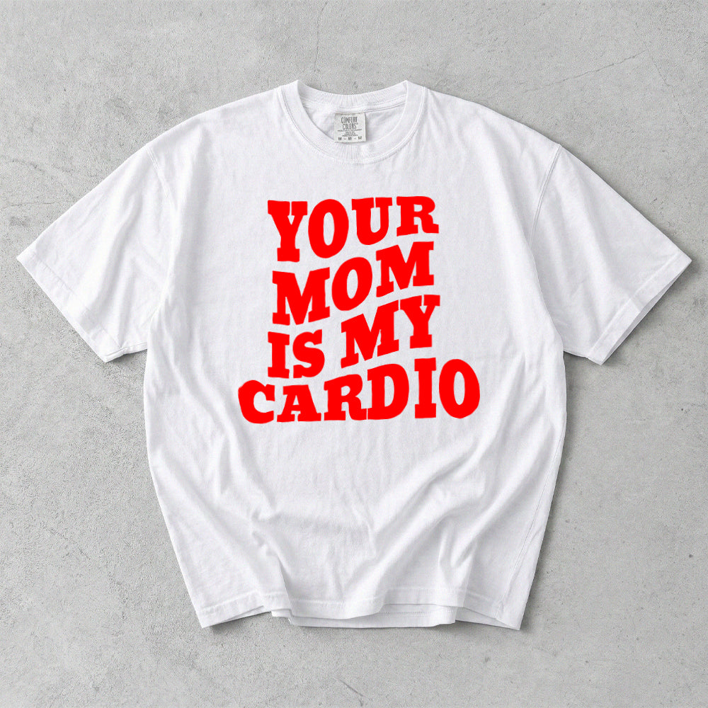 Your Mom Is My Cardio Comfort Colors  T-Shirt