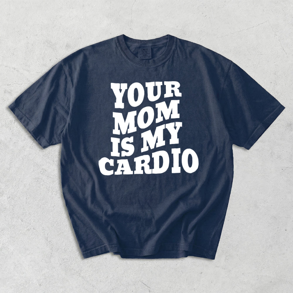 Your Mom Is My Cardio Comfort Colors  T-Shirt