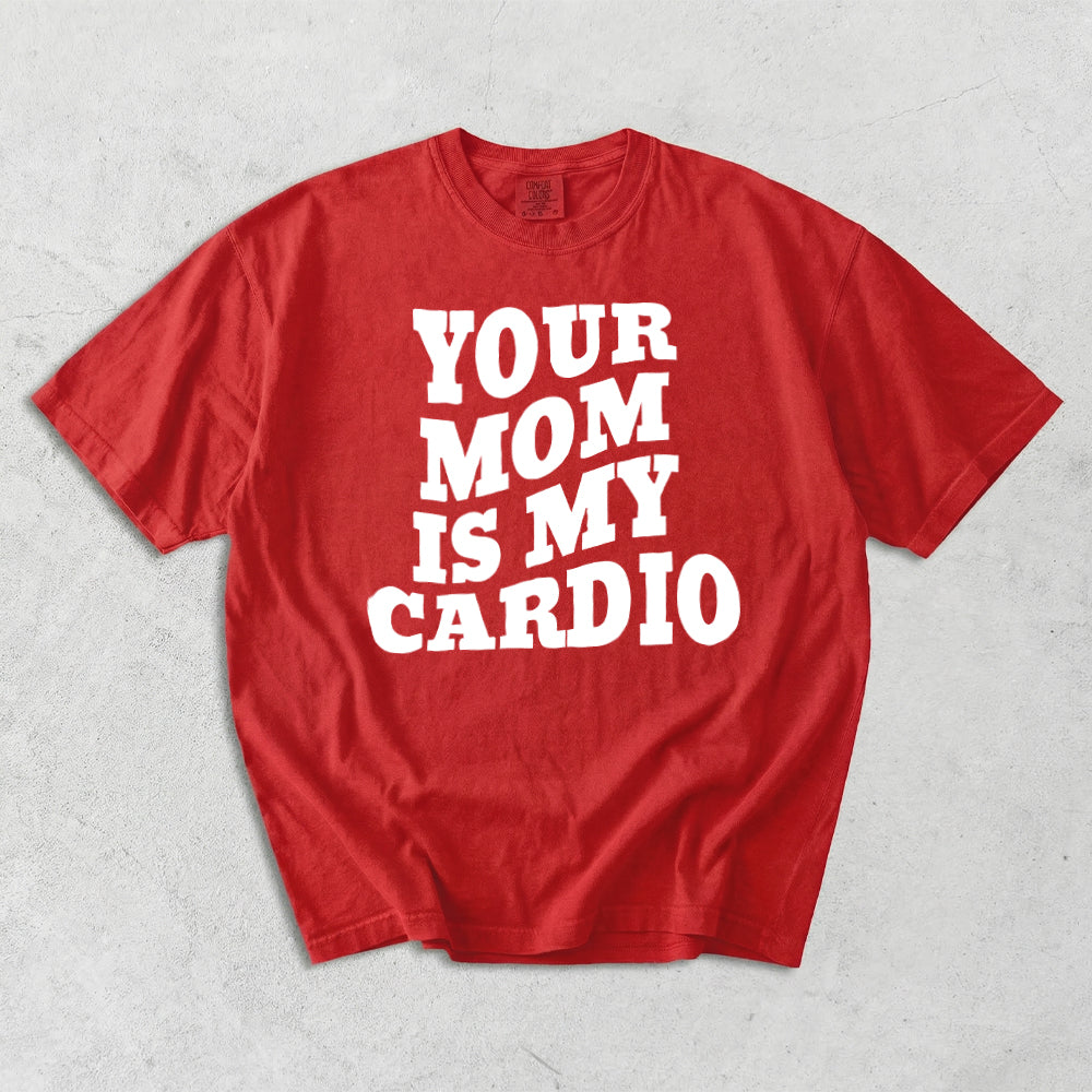 Your Mom Is My Cardio Comfort Colors  T-Shirt