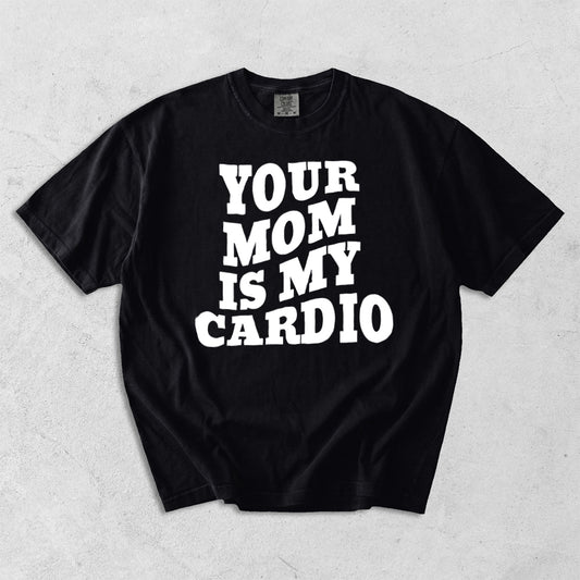 Your Mom Is My Cardio Comfort Colors  T-Shirt