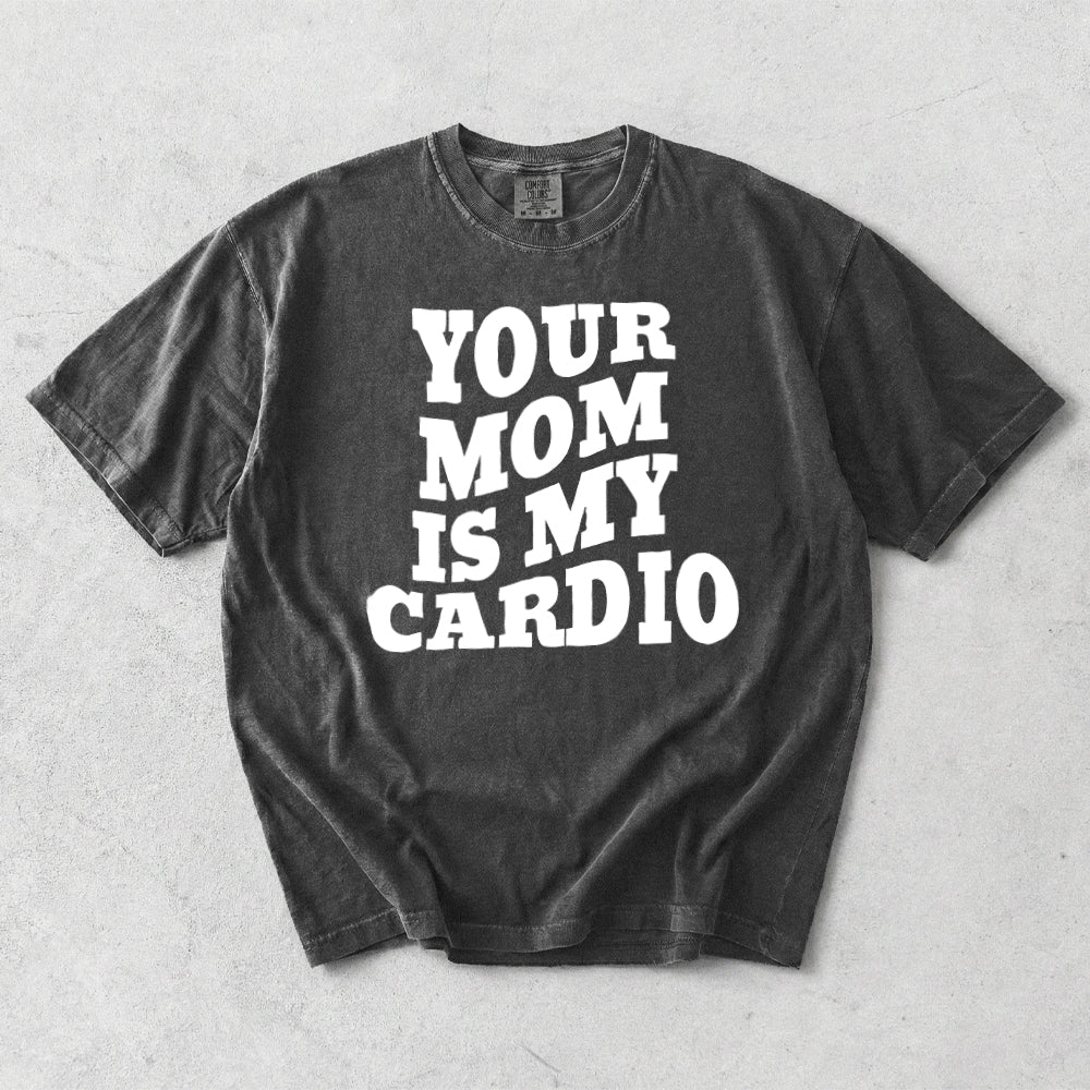 Your Mom Is My Cardio Comfort Colors  T-Shirt