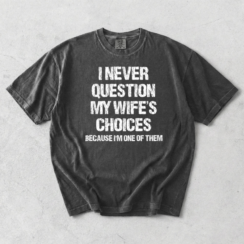 I Never Question My Wife's Choices Comfort Colors T-Shirt