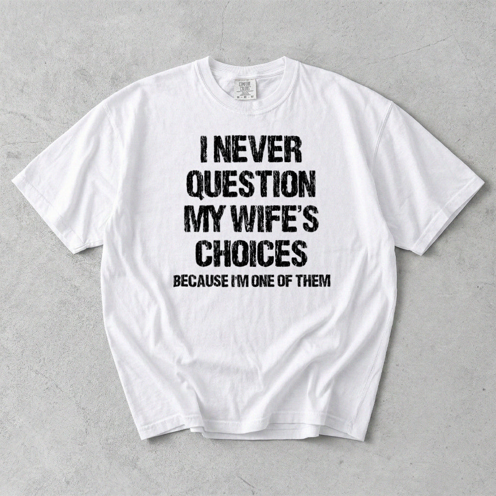 I Never Question My Wife's Choices Comfort Colors T-Shirt