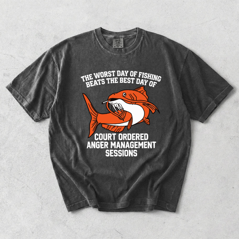 The Worst Day Of Fishing Beats The Best Day Of Court Ordered Anger Management Sessions Comfort Colors T-Shirt
