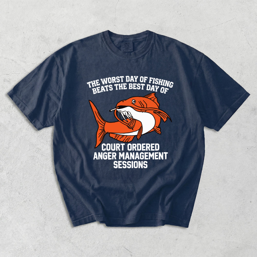 The Worst Day Of Fishing Beats The Best Day Of Court Ordered Anger Management Sessions Comfort Colors T-Shirt