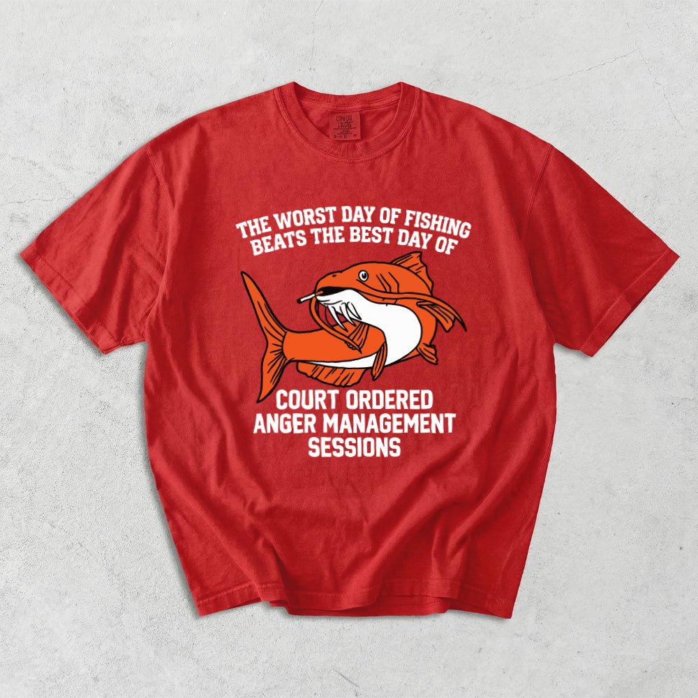 The Worst Day Of Fishing Beats The Best Day Of Court Ordered Anger Management Sessions Comfort Colors T-Shirt