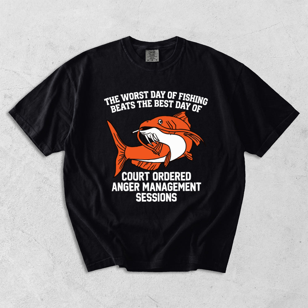 The Worst Day Of Fishing Beats The Best Day Of Court Ordered Anger Management Sessions Comfort Colors T-Shirt
