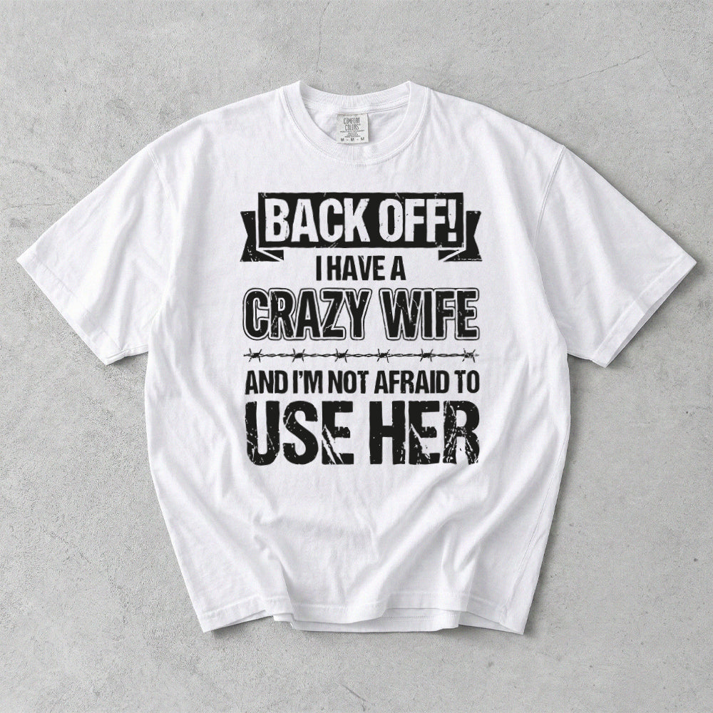 Back Off I Have A Crazy Wife Comfort Colors T-Shirt