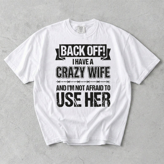 Back Off I Have A Crazy Wife Comfort Colors T-Shirt