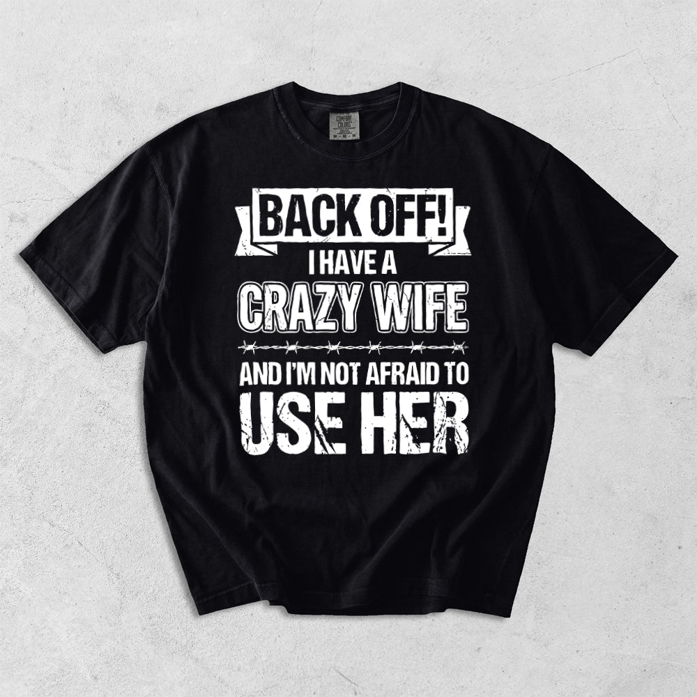 Back Off I Have A Crazy Wife Comfort Colors T-Shirt