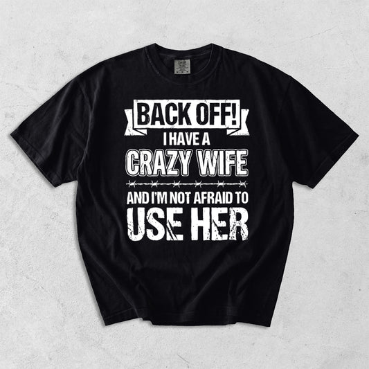 Back Off I Have A Crazy Wife Comfort Colors T-Shirt