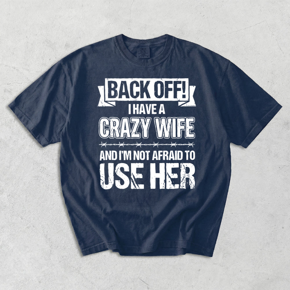 Back Off I Have A Crazy Wife Comfort Colors T-Shirt