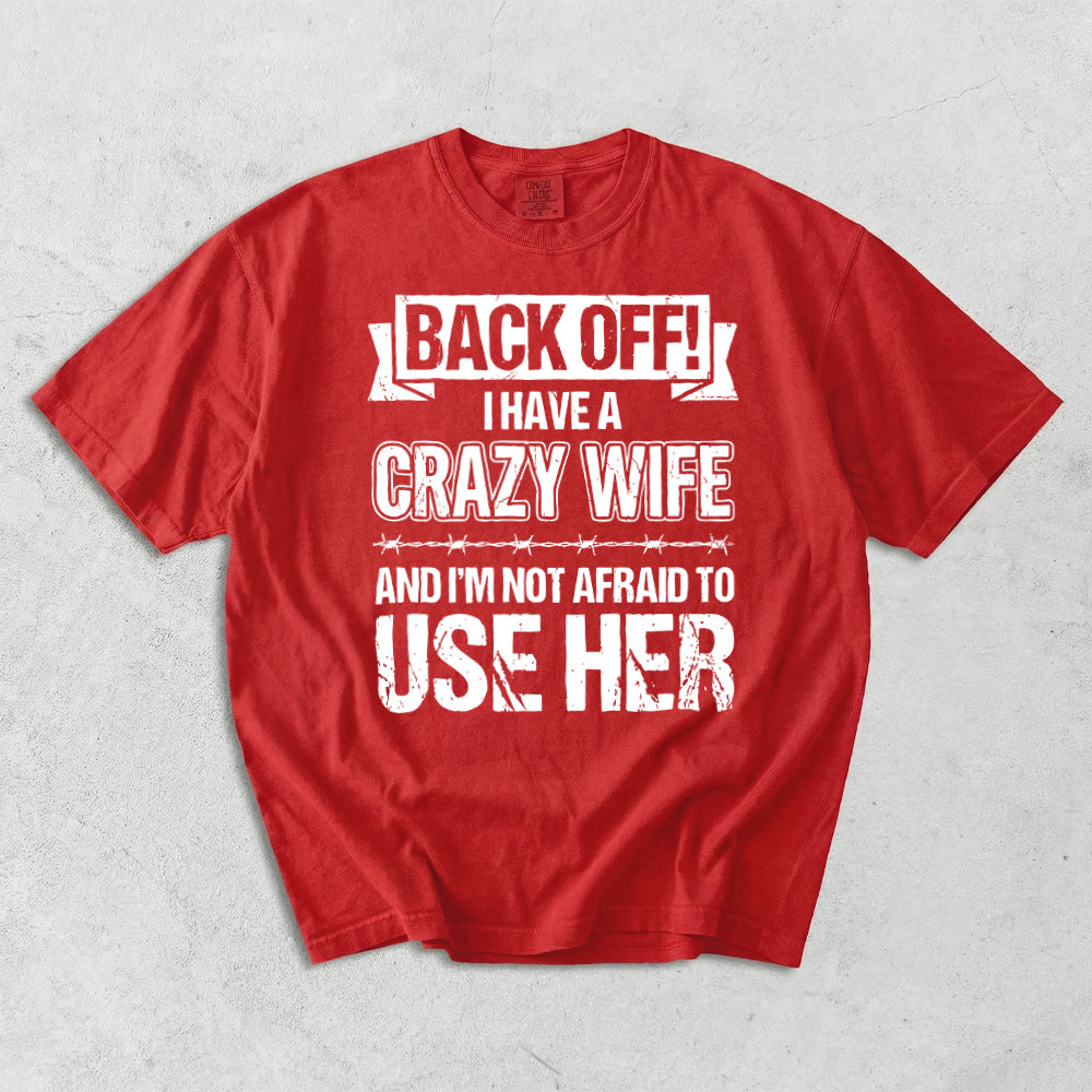 Back Off I Have A Crazy Wife Comfort Colors T-Shirt