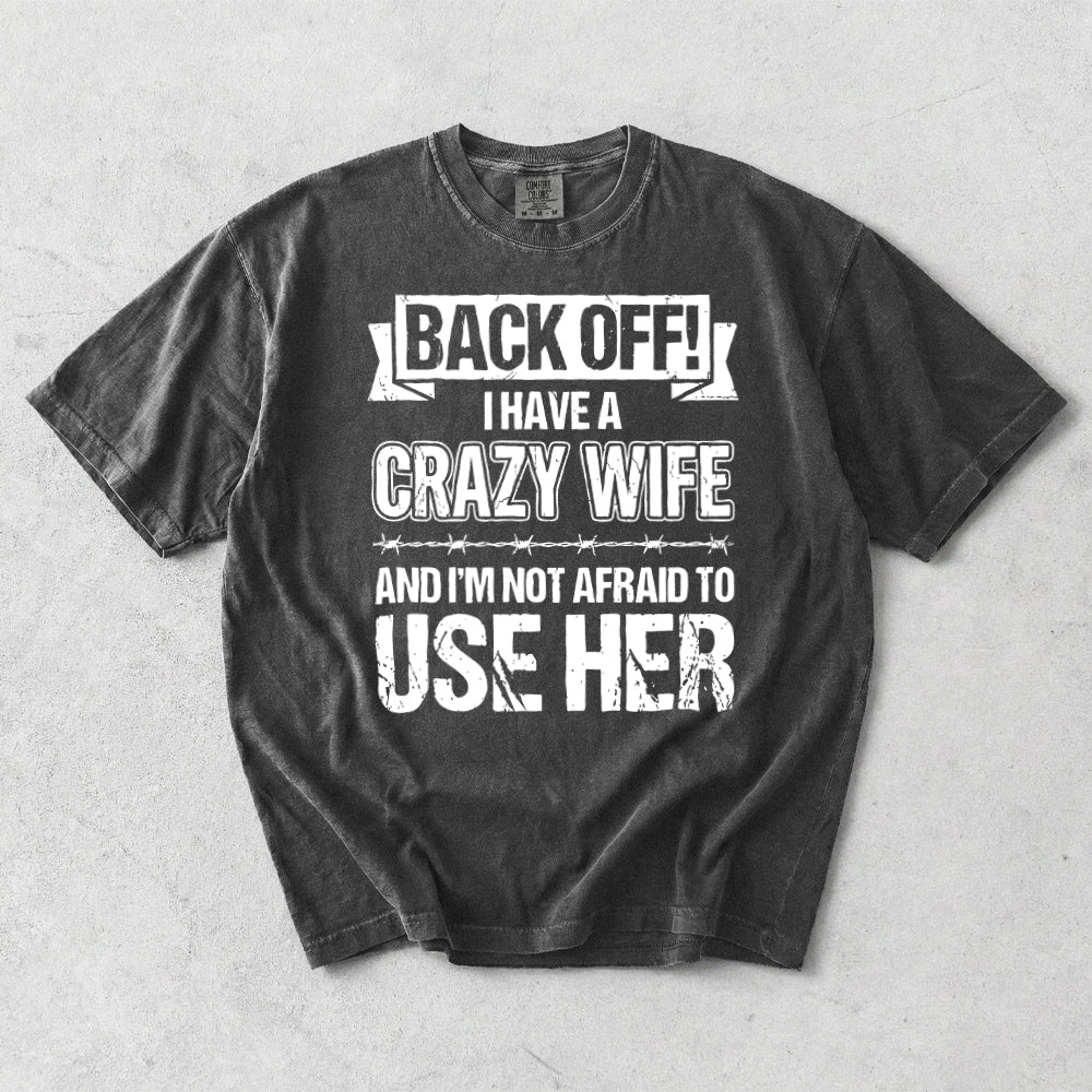 Back Off I Have A Crazy Wife Comfort Colors T-Shirt
