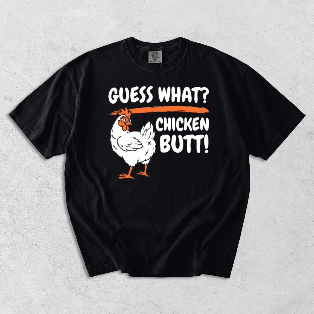 Guess What? Chicken Butt! Comfort Colors T-Shirt