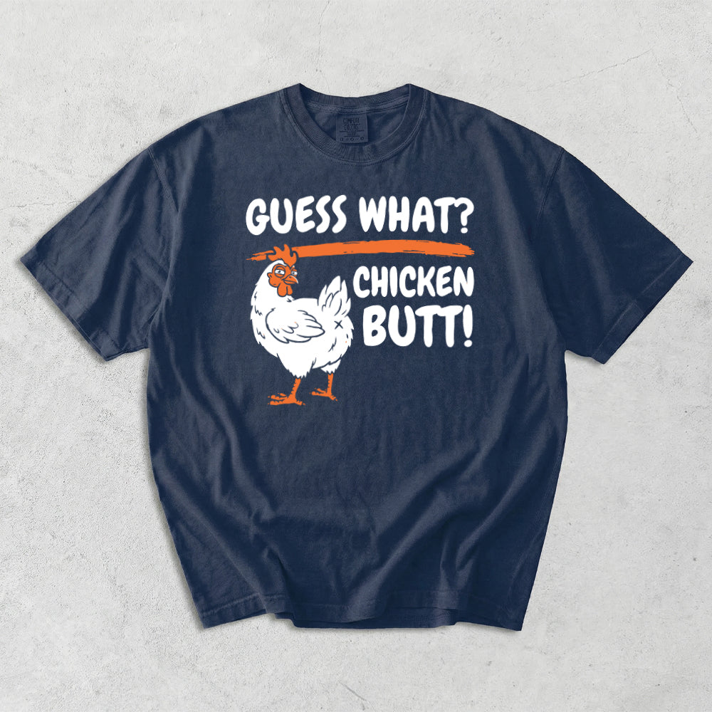 Guess What? Chicken Butt! Comfort Colors T-Shirt