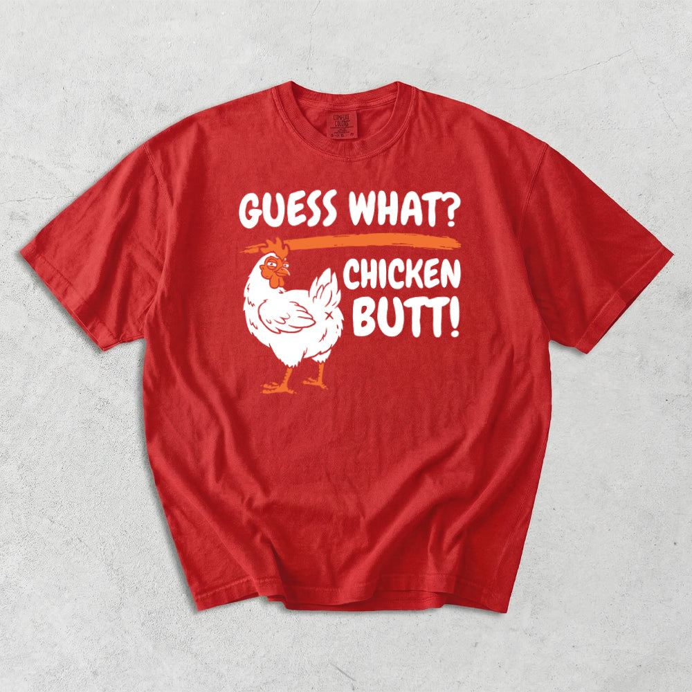 Guess What? Chicken Butt! Comfort Colors T-Shirt
