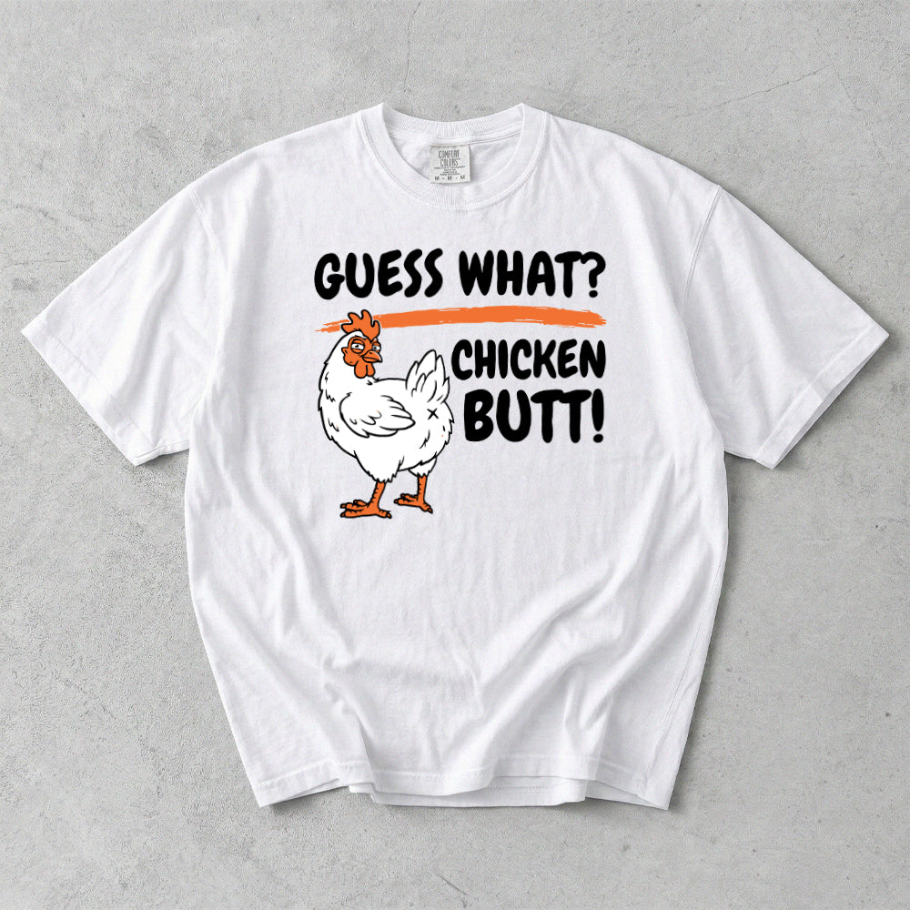 Guess What? Chicken Butt! Comfort Colors T-Shirt