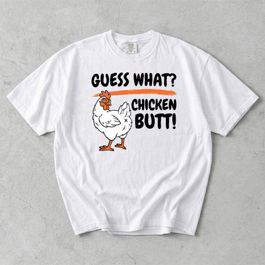 Guess What? Chicken Butt! Comfort Colors T-Shirt