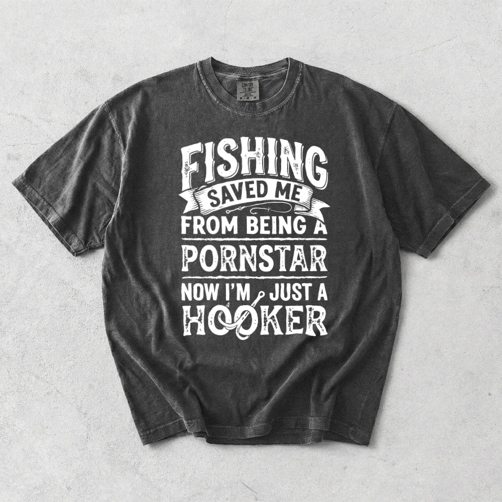 Fishing Saved Me From Being A P*rnstar Now I'm Just A Hooker Comfort Colors T-Shirt