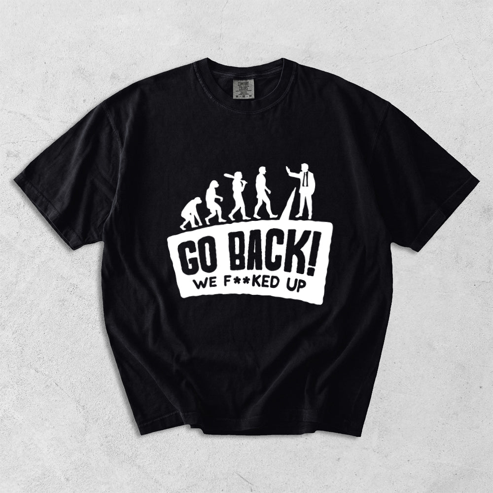 Go Back We F**ked Off Comfort Colors T-Shirt
