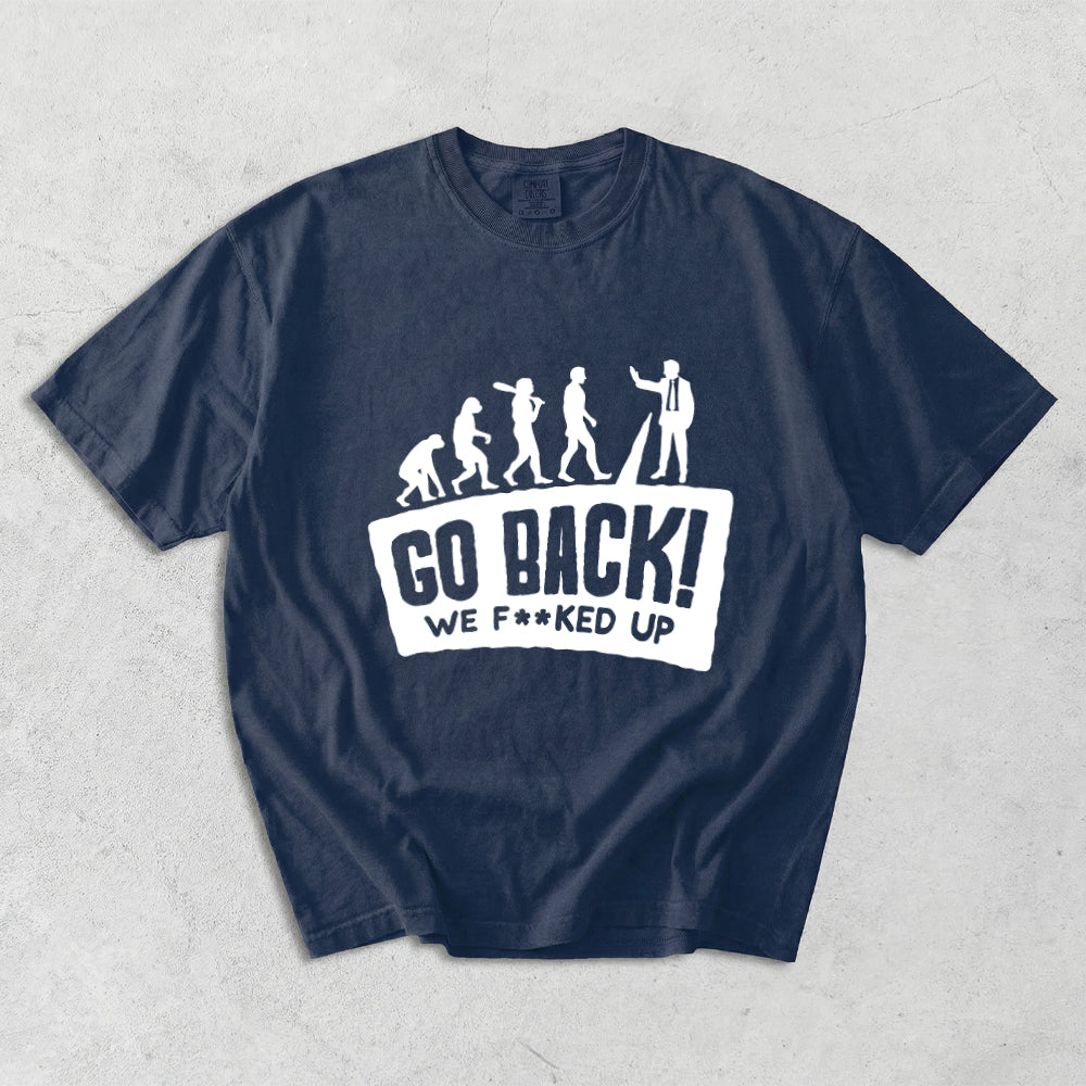 Go Back We F**ked Off Comfort Colors T-Shirt