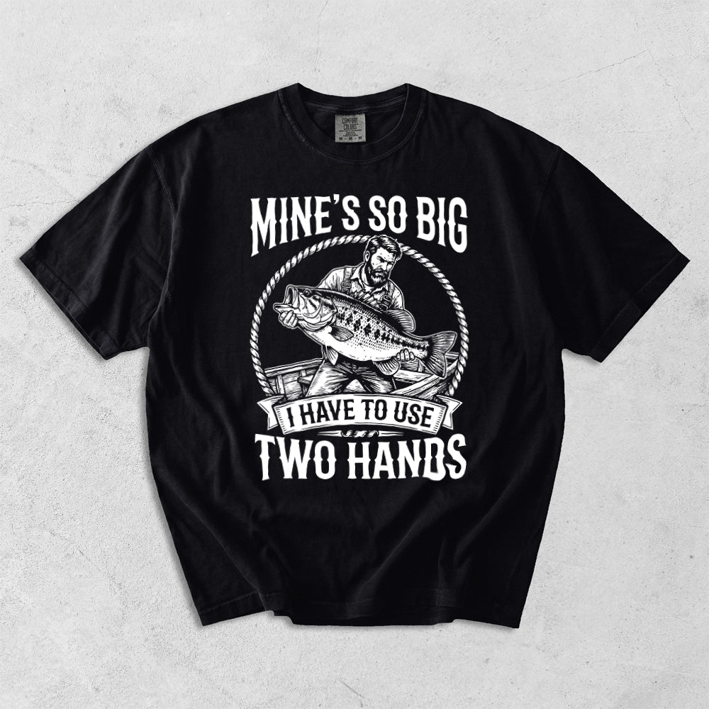 Mine's So Big I Have To Use Two Hands Comfort Colors T-Shirt