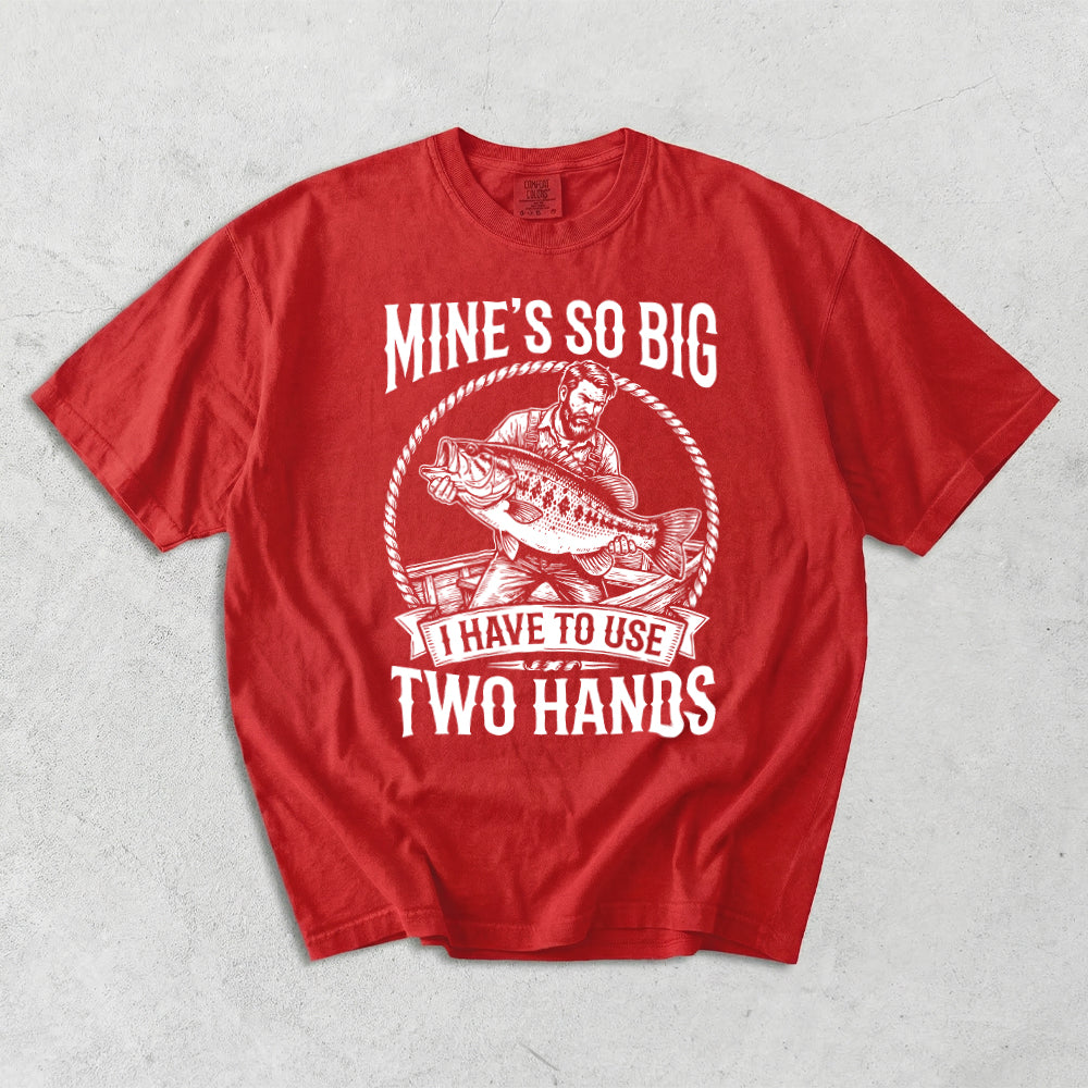 Mine's So Big I Have To Use Two Hands Comfort Colors T-Shirt
