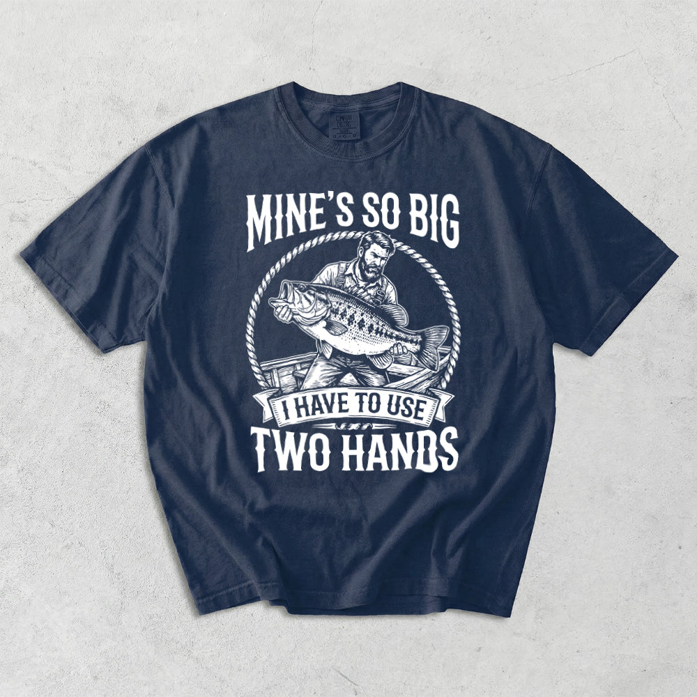 Mine's So Big I Have To Use Two Hands Comfort Colors T-Shirt
