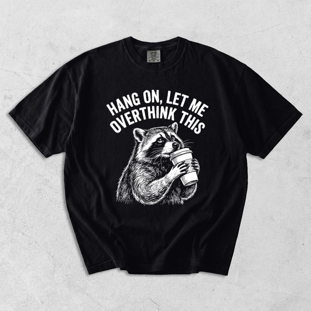 Hang On, Let Me Overthink This Comfort Colors T-Shirt