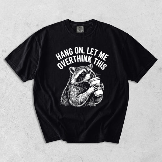 Hang On, Let Me Overthink This Comfort Colors T-Shirt