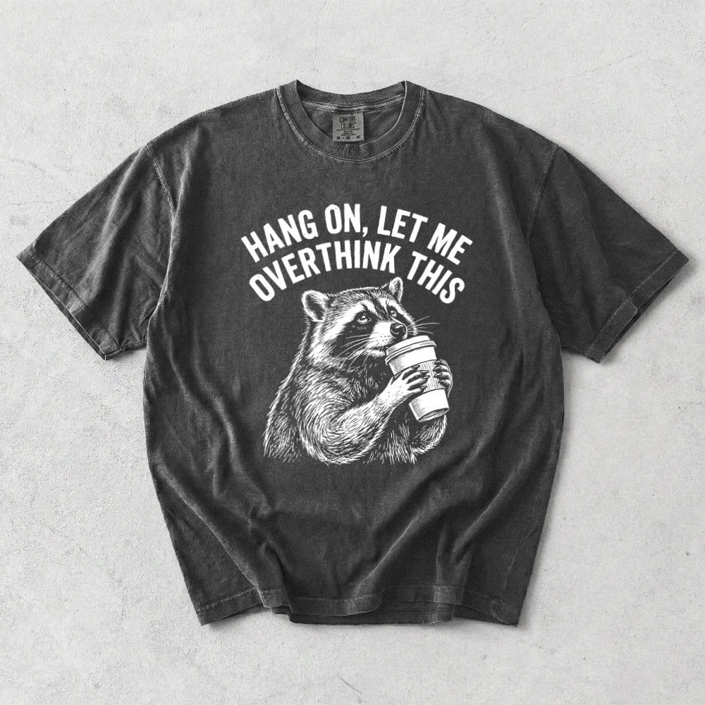 Hang On, Let Me Overthink This Comfort Colors T-Shirt