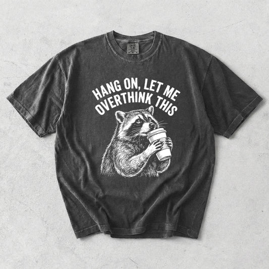 Hang On, Let Me Overthink This Comfort Colors T-Shirt
