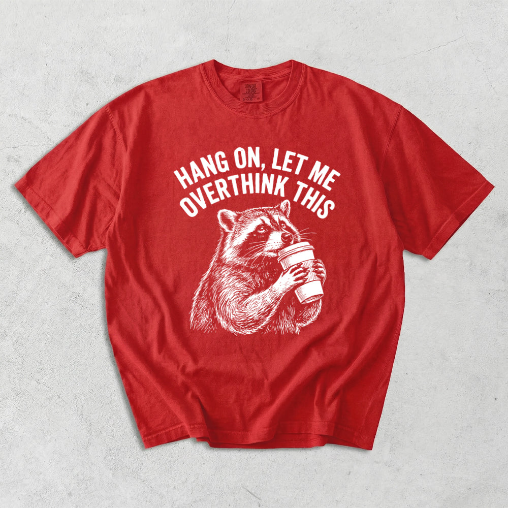 Hang On, Let Me Overthink This Comfort Colors T-Shirt