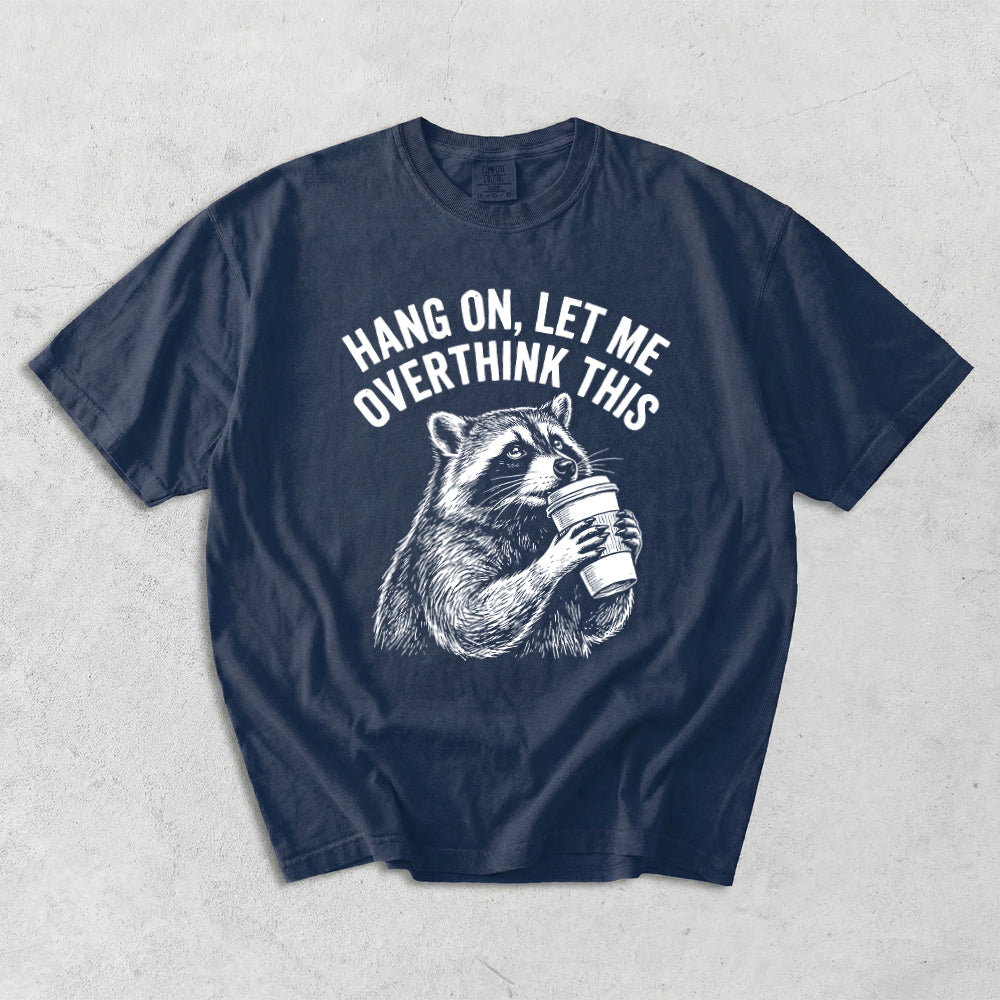 Hang On, Let Me Overthink This Comfort Colors T-Shirt
