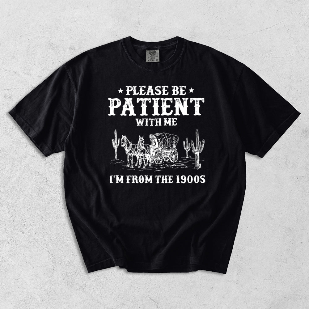 Please Patient With me I'm From The 1900s Comfort Colors T-Shirt