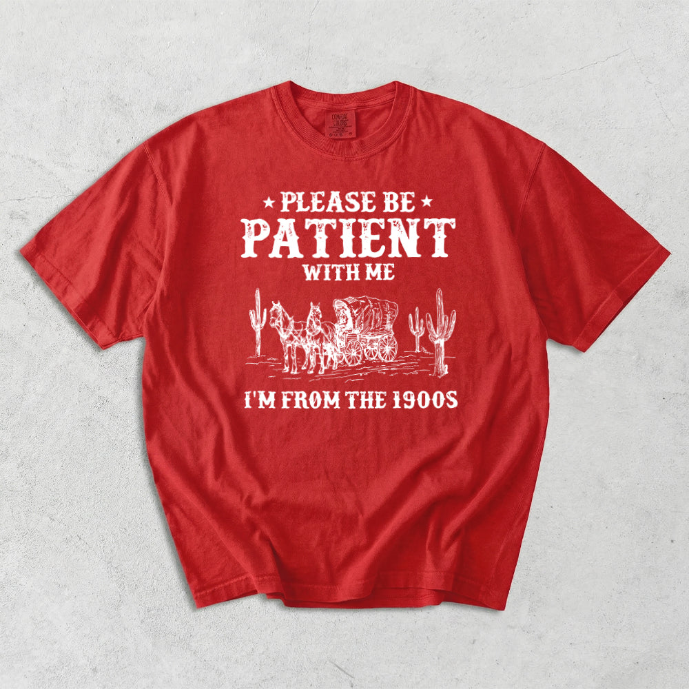 Please Patient With me I'm From The 1900s Comfort Colors T-Shirt