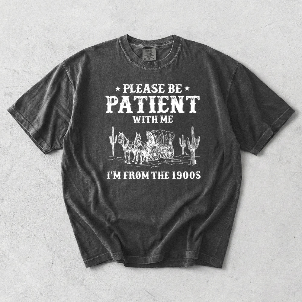 Please Patient With me I'm From The 1900s Comfort Colors T-Shirt