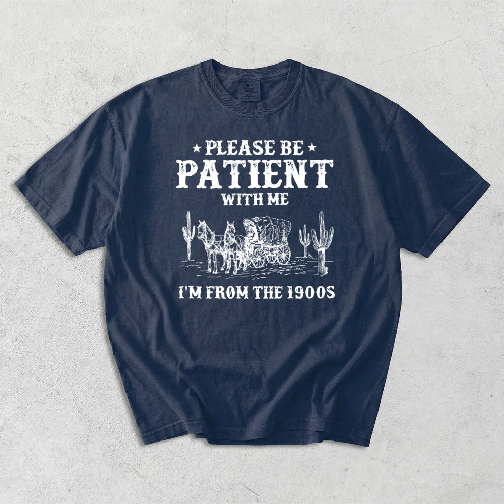 Please Patient With me I'm From The 1900s Comfort Colors T-Shirt