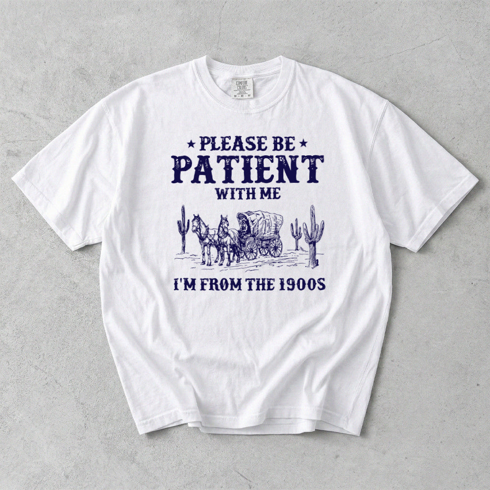 Please Patient With me I'm From The 1900s Comfort Colors T-Shirt