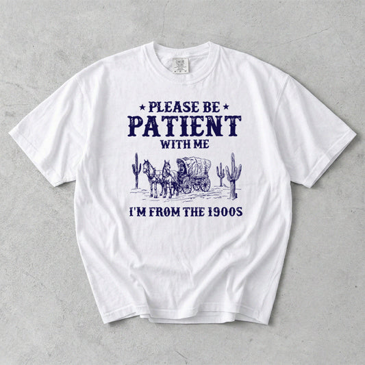 Please Patient With me I'm From The 1900s Comfort Colors T-Shirt