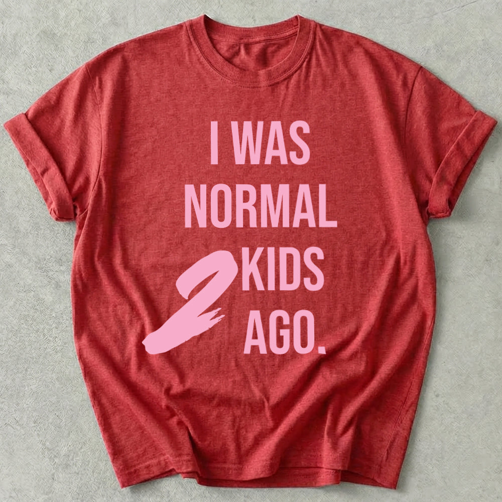 I Was Normal 2 Kids Ago Tee