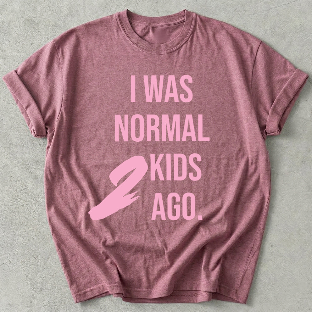 I Was Normal 2 Kids Ago Tee