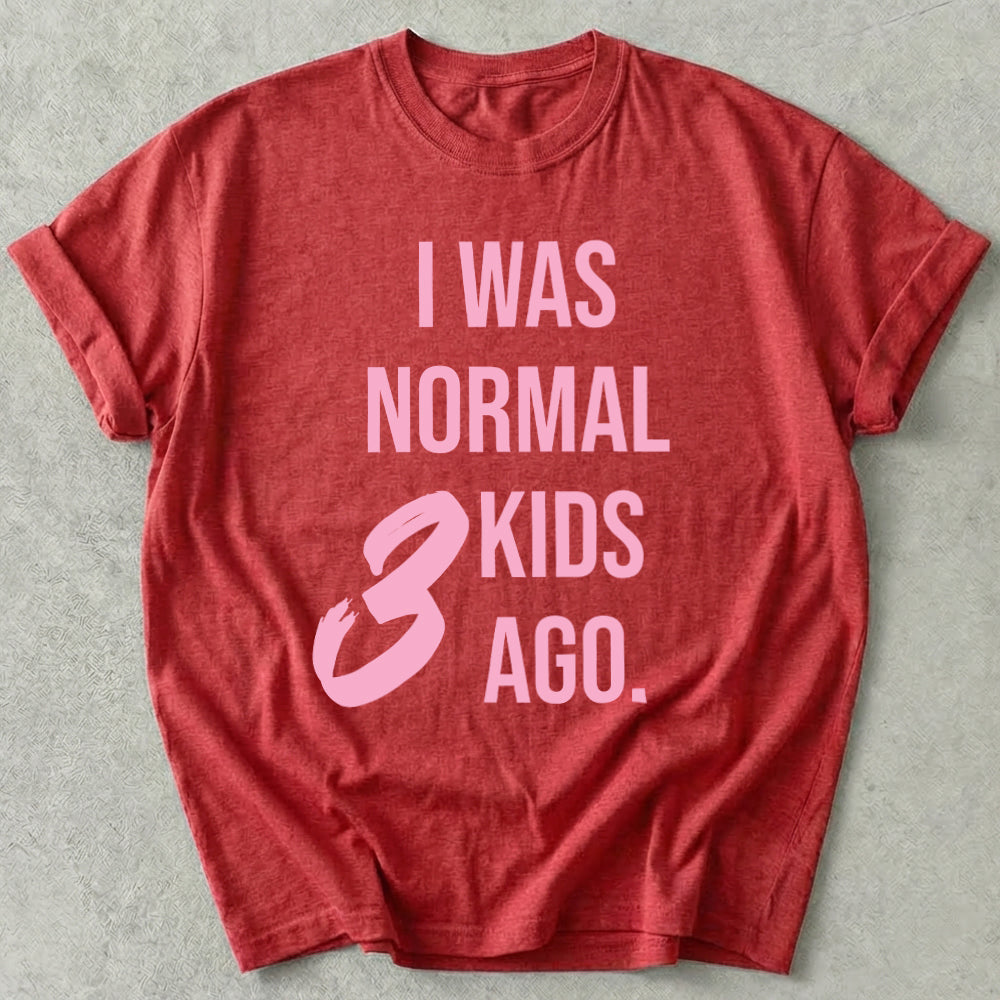 I Was Normal 3 Kids Ago Tee