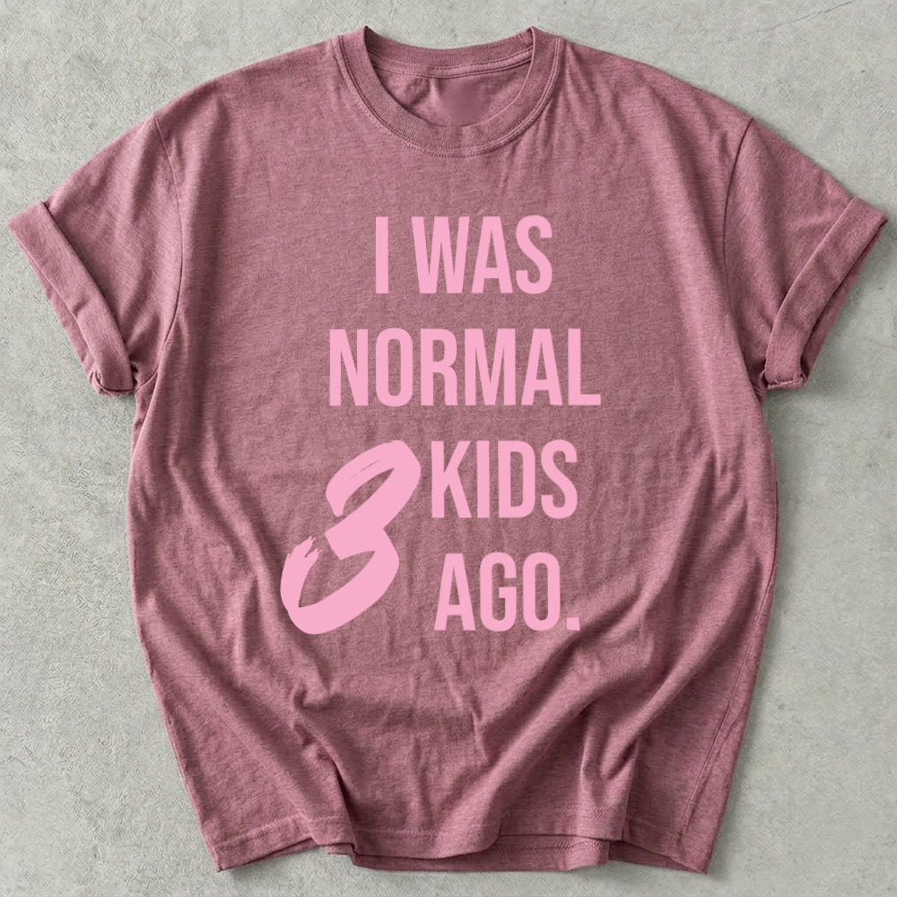 I Was Normal 3 Kids Ago Tee