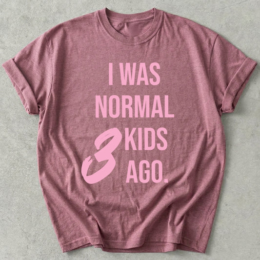 I Was Normal 3 Kids Ago Tee