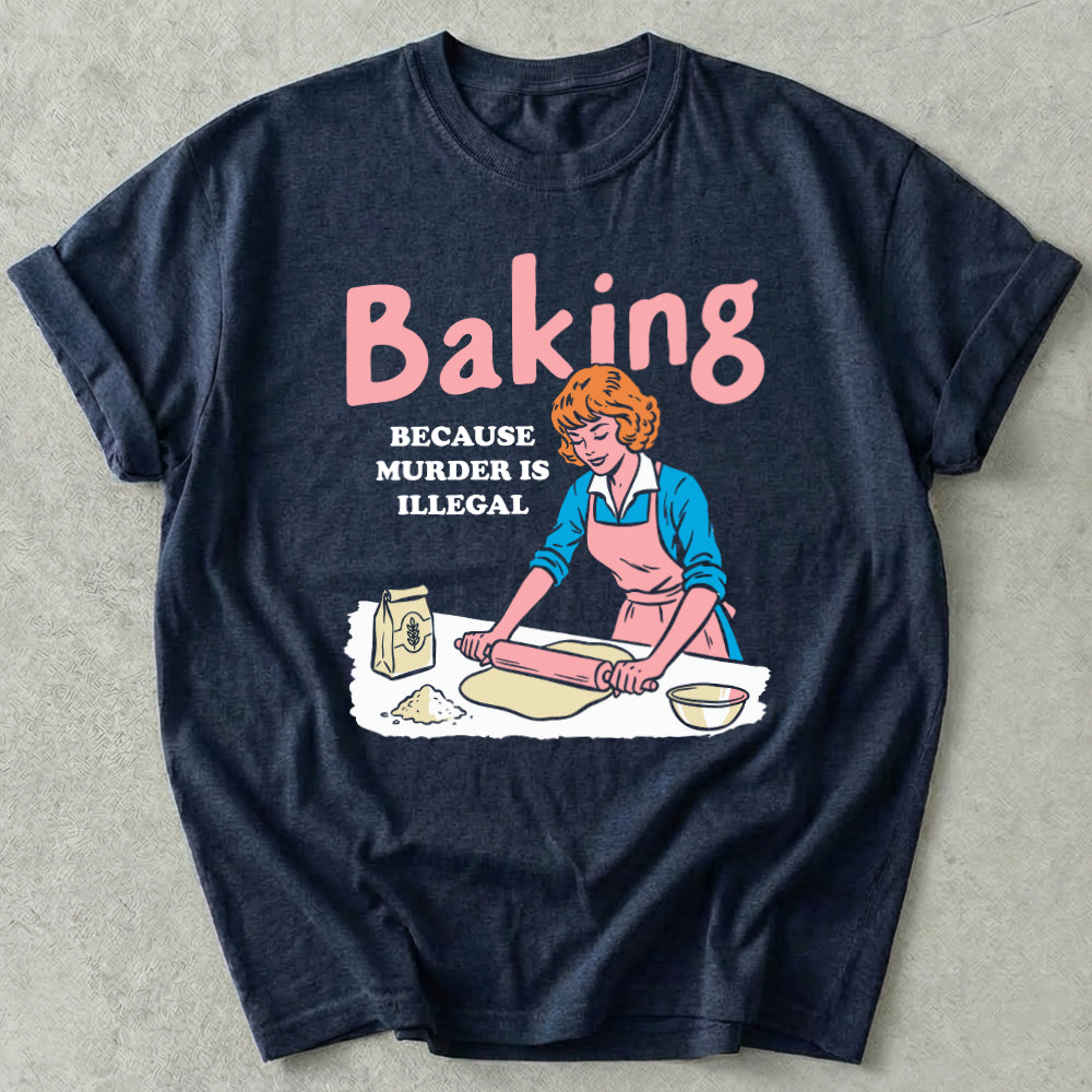 Baking Because Murder Is Illegal Tee